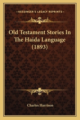 Old Testament Stories In The Haida Language (1893) by Harrison, Charles