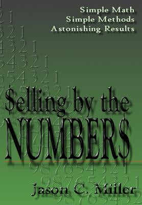 Selling by the Numbers by Miller, Jason C.