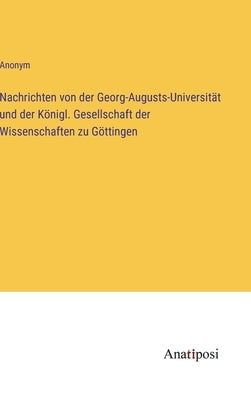 Nachrichten von der Georg-Augusts-Universität und der Königl. Gesellschaft der Wissenschaften zu Göttingen by Anonym