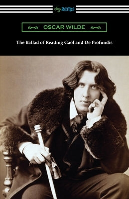 The Ballad of Reading Gaol and De Profundis by Wilde, Oscar