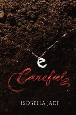 Careful (the Careful, Quiet, Invisible Series) by Jade, Isobella