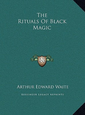The Rituals Of Black Magic by Waite, Arthur Edward