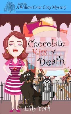 Chocolate Kiss of Death (a Willow Crier Cozy Mystery Book 6) by York, Lilly