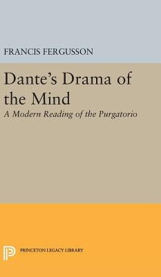 Dante's Drama of the Mind: A Modern Reading of the Purgatorio by Fergusson, Francis