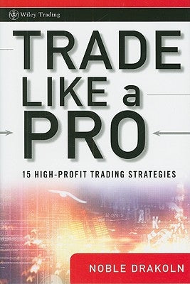 Trade Like a Pro: 15 High-Profit Trading Strategies by Drakoln, Noble