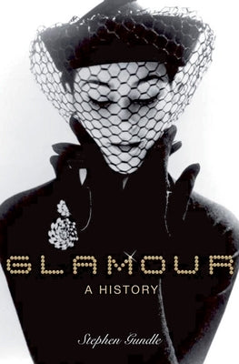 Glamour: A History by Gundle, Stephen