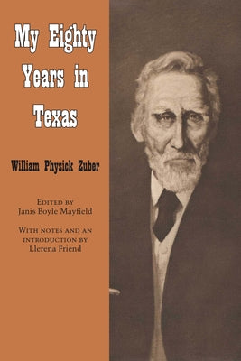 My Eighty Years in Texas by Zuber, William Physick