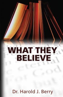 What They Believe by Berry, Harold J.