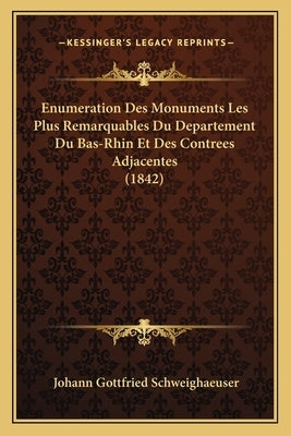 Enumeration Des Monuments Les Plus Remarquables Du Departement Du Bas-Rhin Et Des Contrees Adjacentes (1842) by Schweighaeuser, Johann Gottfried