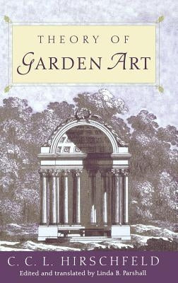 Theory of Garden Art by Hirschfeld, C. C. L.
