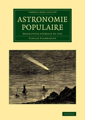 Astronomie Populaire: Description Générale Du Ciel by Flammarion, Camille