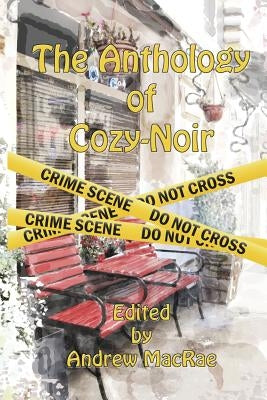 The Anthology of Cozy-Noir by MacRae, Andrew