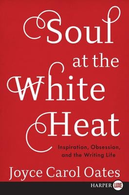 Soul at the White Heat by Oates, Joyce Carol