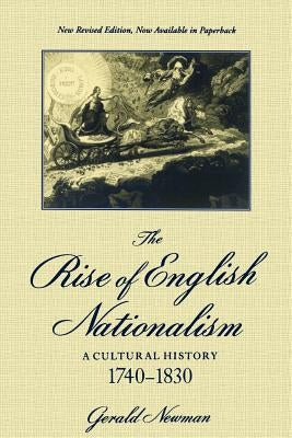 The Rise of English Nationalism: A Cultural History, 1740-1830 by Newman, Gerald