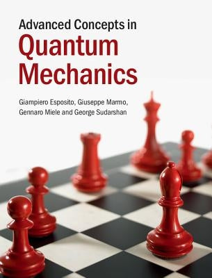 Advanced Concepts in Quantum Mechanics by Esposito, Giampiero