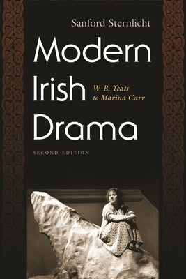 Modern Irish Drama: W.B. Yeats to Marina Carr by Sternlicht, Sanford