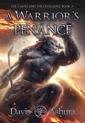 A Warrior's Penance: The Castes and the OutCastes, Book 3 by Ashura, Davis