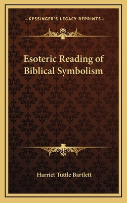 Esoteric Reading of Biblical Symbolism by Bartlett, Harriet Tuttle