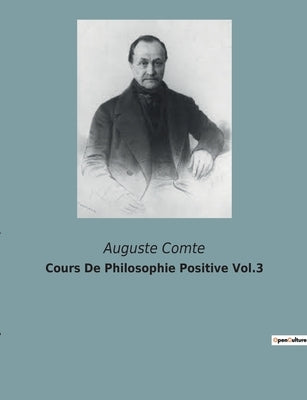 Cours De Philosophie Positive Vol.3 by Comte, Auguste
