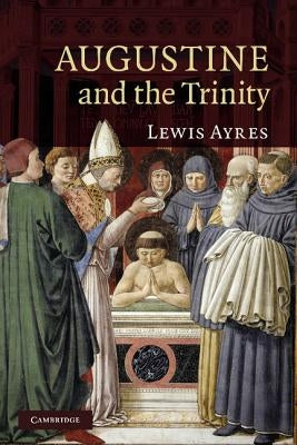 Augustine and the Trinity by Ayres, Lewis