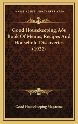Good Housekeeping's Book of Menus, Recipes and Household Discoveries (1922) by Good Housekeeping Magazine
