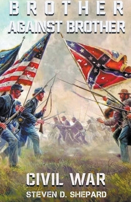 Brother Against Brother Civil War by Shepard, Steven D.