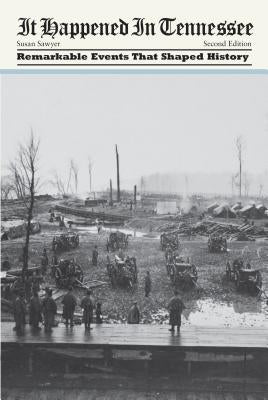 It Happened in Tennessee: Remarkable Events That Shaped History, Second Edition by Sawyer, Susan
