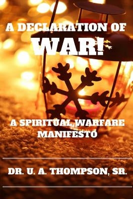 A Declaration of War: A Spiritual Warfare Manifesto by Thompson, Uldrick Antonio