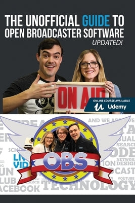 The Unofficial Guide to Open Broadcaster Software: OBS: The World's Most Popular Free Live-Streaming Application by Richards, Paul William