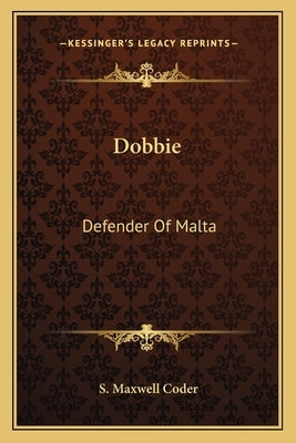 Dobbie: Defender of Malta by Coder, S. Maxwell