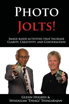 Photo Jolts!: Image-based Activities that Increase Clarity, Creativity, and Conversation by Thiagarajan, Sivasailam