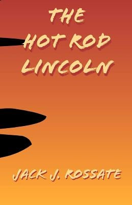 The Hot Rod Lincoln by Rossate, Jack J.
