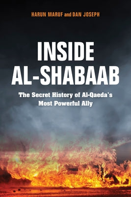 Inside Al-Shabaab: The Secret History of Al-Qaeda's Most Powerful Ally by Joseph, Dan