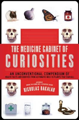 The Medicine Cabinet of Curiosities by Bakalar, Nicholas
