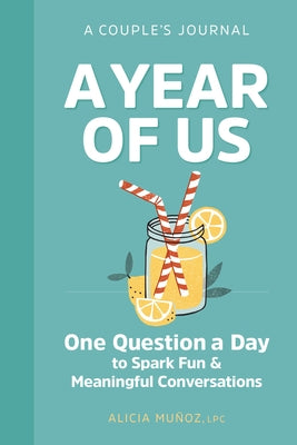 A Year of Us: A Couples Journal: One Question a Day to Spark Fun and Meaningful Conversations by Muñoz, Alicia
