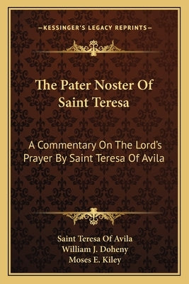 The Pater Noster of Saint Teresa: A Commentary on the Lord's Prayer by Saint Teresa of Avila by Avila, Saint Teresa of
