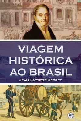 Viagem Histórica ao Brasil by Baptiste Debret, Jean