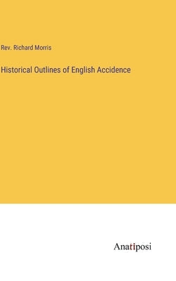 Historical Outlines of English Accidence by Morris, Richard