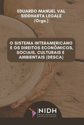 O Sistema Interamericano E OS Direitos Econômicos, Sociais, Culturais E Ambientais (Desca) by Val, Eduardo Manuel