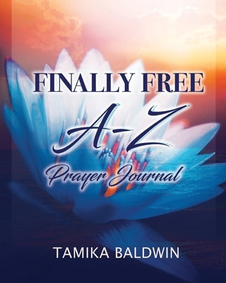 Finally Free A-Z Prayer Journal by Baldwin, Tamika