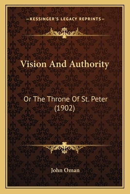 Vision and Authority: Or the Throne of St. Peter (1902) by Oman, John