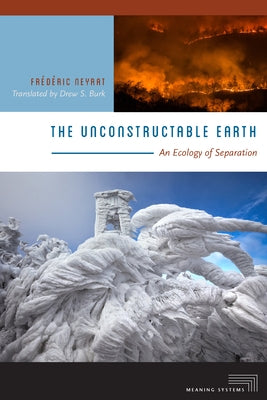The Unconstructable Earth: An Ecology of Separation by Neyrat, Frédéric