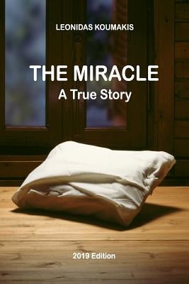 The Miracle: A True Story by Koumakis, Leonidas G. I.