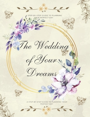 The Wedding of Your Dreams: A Step-by-Step Guide to Planning Your Perfect Day by Owens, R. J.