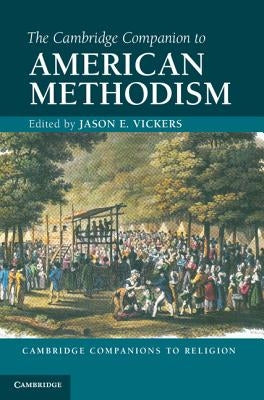 The Cambridge Companion to American Methodism by Vickers, Jason E.