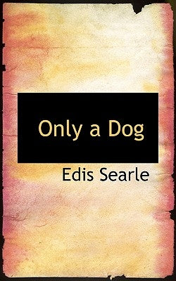 Only a Dog by Searle, Edis