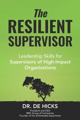 The Resilient Supervisor: Leadership Skills for Supervisors of High-Impact Organizations by Hicks, de