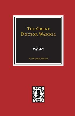 The Great Doctor Waddel by MacLeod, Dr James