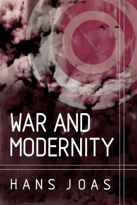 War and Modernity by Joas, Hans