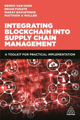 Integrating Blockchain Into Supply Chain Management: A Toolkit for Practical Implementation by Waller, Matthew A.